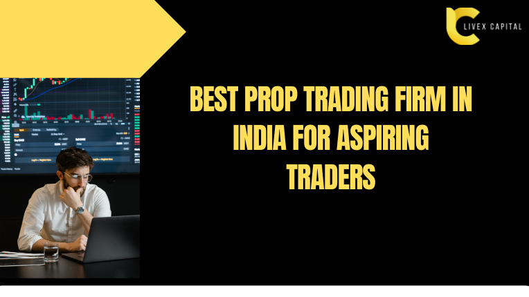 Best Prop Trading Firm in India for Aspiring Traders